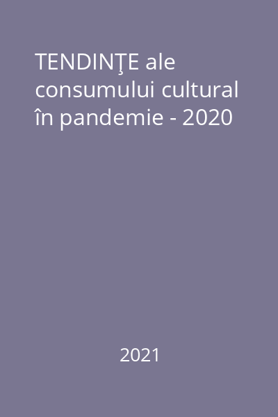 TENDINŢE ale consumului cultural în pandemie - 2020