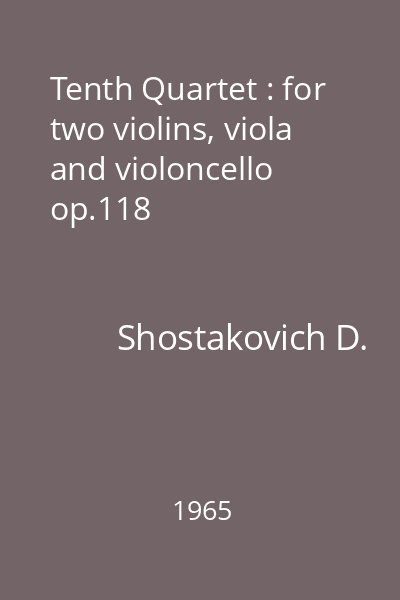 Tenth Quartet : for two violins, viola and violoncello op.118