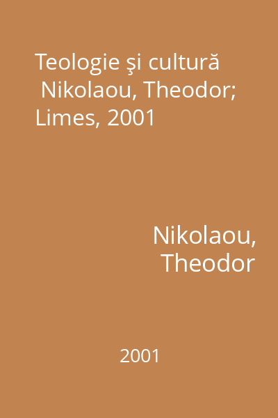 Teologie şi cultură   Nikolaou, Theodor; Limes, 2001