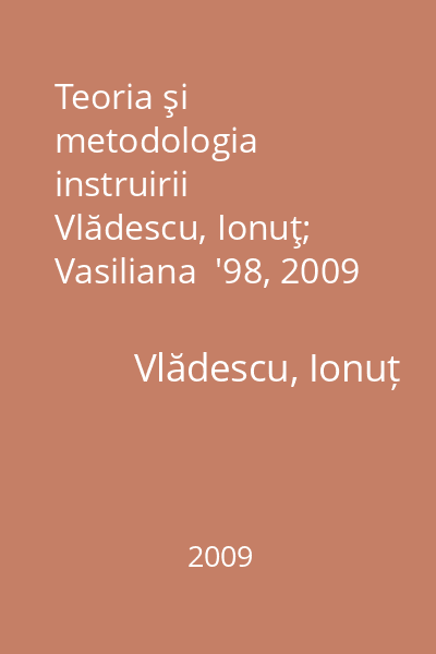 Teoria şi metodologia instruirii   Vlădescu, Ionuţ; Vasiliana  '98, 2009