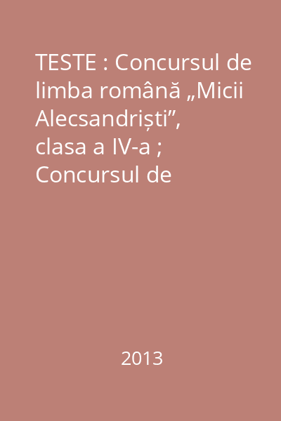 TESTE : Concursul de limba română „Micii Alecsandriști”, clasa a IV-a ; Concursul de matematică „Euclid”, clasa a IV-a