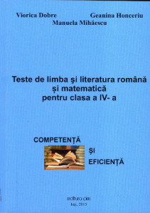Teste de limba și literatura română și matematică pentru clasa a IV-a : Competență și eficiență