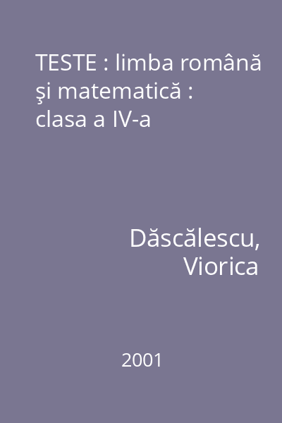 TESTE : limba română şi matematică : clasa a IV-a