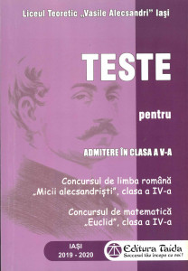 TESTE pentru admitere în clasa a V-a : Concursul de limba română „Micii Alecsandriști”, clasa a IV-a ; Concursul de matematică „Euclid”, clasa a IV-a