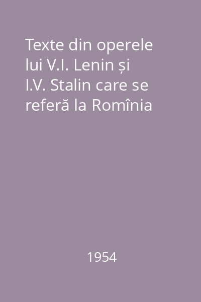 Texte din operele lui V.I. Lenin și I.V. Stalin care se referă la Romînia