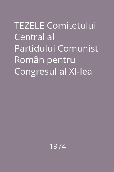 TEZELE Comitetului Central al Partidului Comunist Român pentru Congresul al XI-lea al partidului