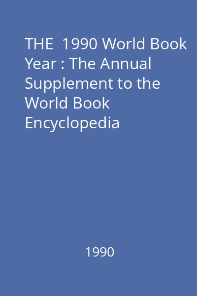 THE  1990 World Book Year : The Annual Supplement to the World Book Encyclopedia