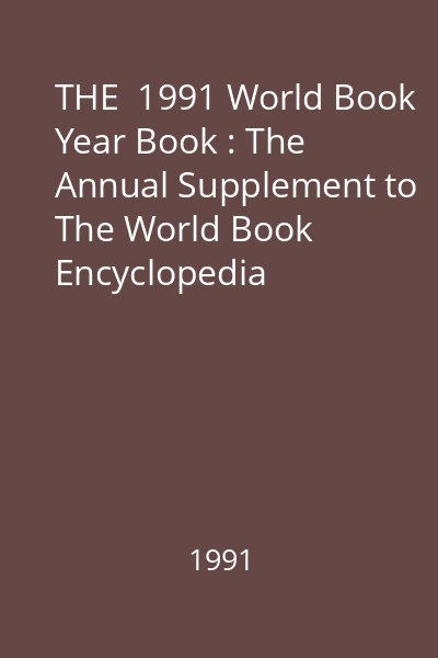 THE  1991 World Book Year Book : The Annual Supplement to The World Book Encyclopedia