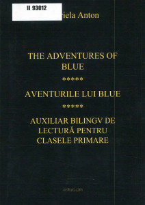 The Adventures of Blue = Aventurile lui Blue : auxiliar bilingv de lectură pentru clasele primare