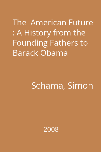The  American Future : A History from the Founding Fathers to Barack Obama