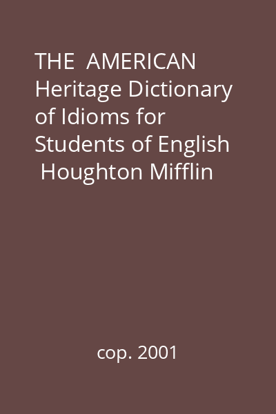 THE  AMERICAN Heritage Dictionary of Idioms for Students of English   Houghton Mifflin Company, cop. 2001