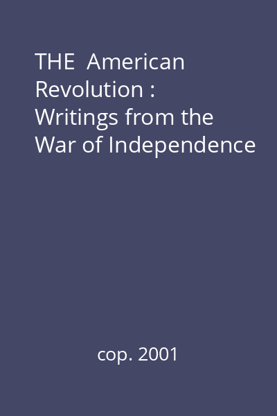 THE  American Revolution : Writings from the War of Independence