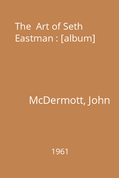 The  Art of Seth Eastman : [album]
