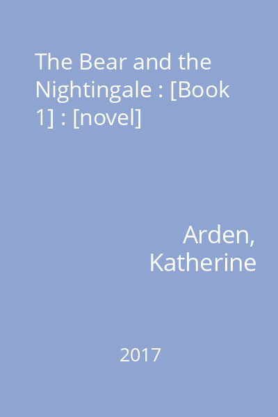 The Bear and the Nightingale : [Book 1] : [novel]