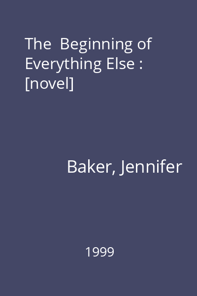 The  Beginning of Everything Else : [novel]