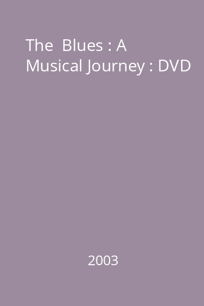 The  Blues : A Musical Journey : DVD