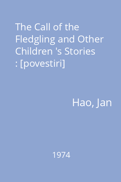 The Call of the Fledgling and Other Children 's Stories : [povestiri]