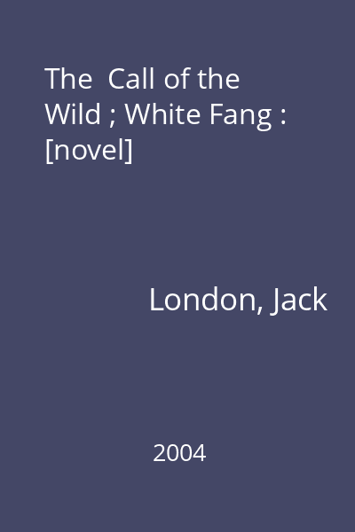 The  Call of the Wild ; White Fang : [novel]