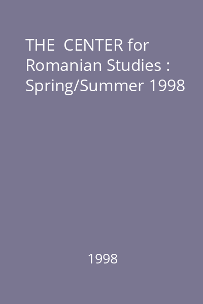 THE  CENTER for Romanian Studies : Spring/Summer 1998