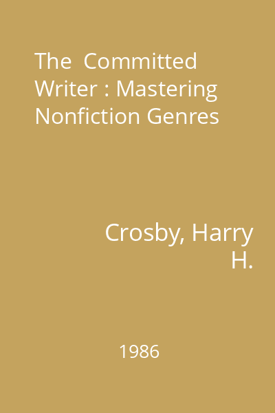 The  Committed Writer : Mastering Nonfiction Genres