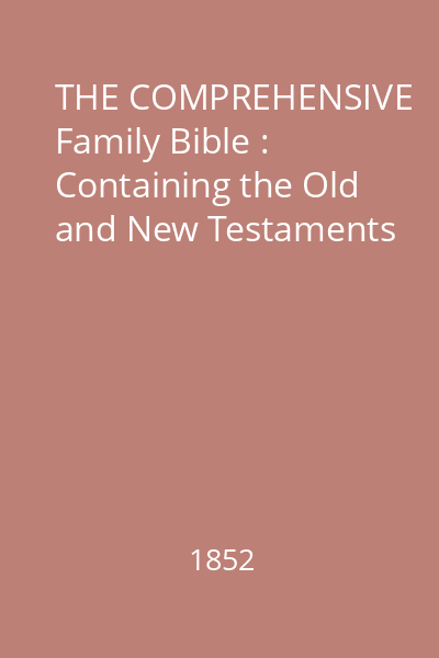THE COMPREHENSIVE Family Bible : Containing the Old and New Testaments