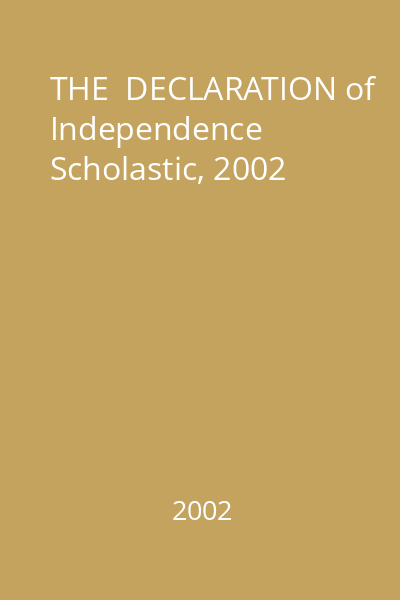 THE  DECLARATION of Independence   Scholastic, 2002