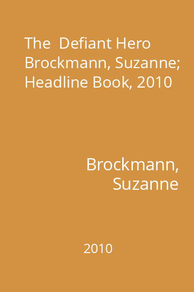 The  Defiant Hero   Brockmann, Suzanne; Headline Book, 2010