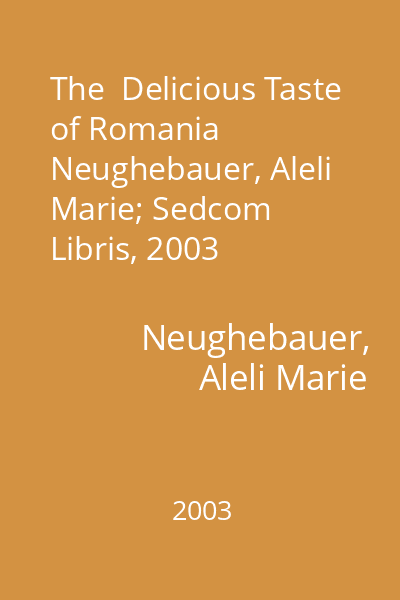 The  Delicious Taste of Romania   Neughebauer, Aleli Marie; Sedcom Libris, 2003