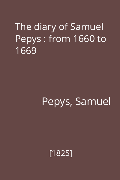 The diary of Samuel Pepys : from 1660 to 1669