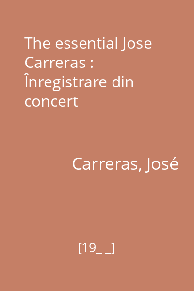 The essential Jose Carreras : Înregistrare din concert
