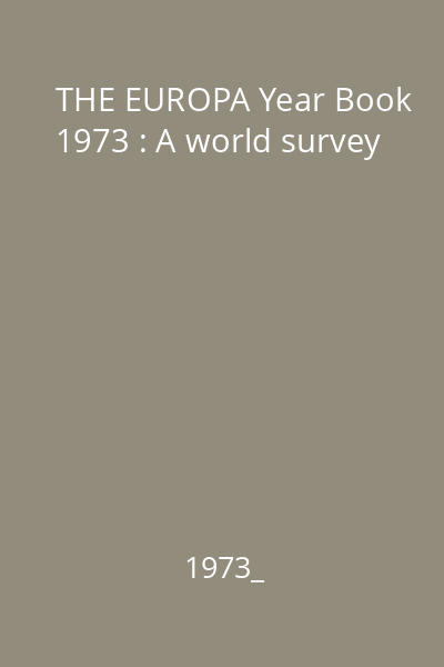 THE EUROPA Year Book 1973 : A world survey