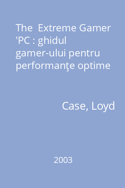 The  Extreme Gamer 'PC : ghidul gamer-ului pentru performanţe optime