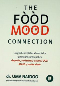 The Food Mood Connection : un ghid esențial al alimentelor uimitoare care lupta cu depresia, anxietatea, trauma, OCD, ADHD și multe altele