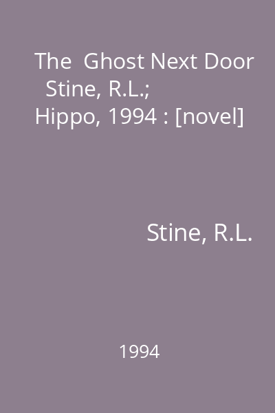 The  Ghost Next Door   Stine, R.L.; Hippo, 1994 : [novel]