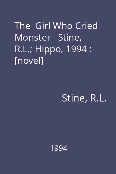 The  Girl Who Cried Monster   Stine, R.L.; Hippo, 1994 : [novel]