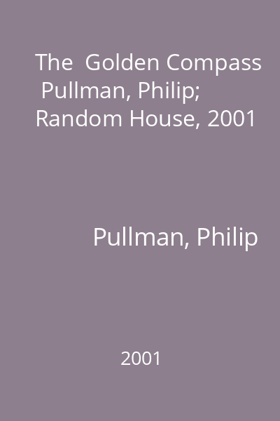 The  Golden Compass   Pullman, Philip; Random House, 2001