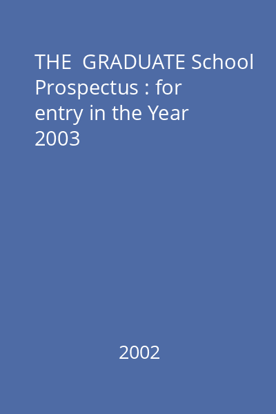 THE  GRADUATE School Prospectus : for entry in the Year 2003