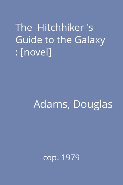 The  Hitchhiker 's Guide to the Galaxy : [novel]
