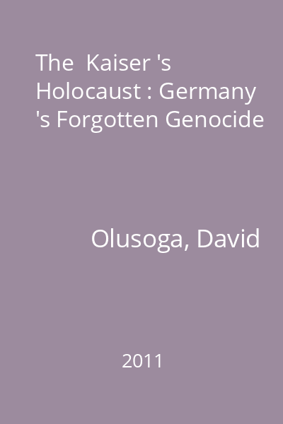 The  Kaiser 's Holocaust : Germany 's Forgotten Genocide