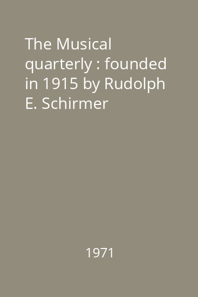 The Musical quarterly : founded in 1915 by Rudolph E. Schirmer