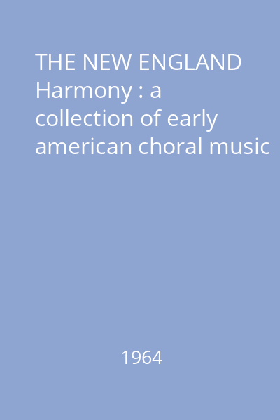 THE NEW ENGLAND Harmony : a collection of early american choral music