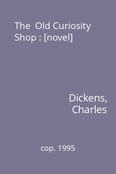 The  Old Curiosity Shop : [novel]