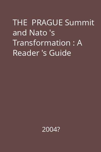 THE  PRAGUE Summit and Nato 's Transformation : A Reader 's Guide