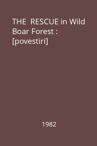 THE  RESCUE in Wild Boar Forest : [povestiri]