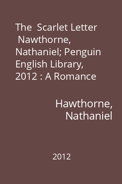 The  Scarlet Letter   Nawthorne, Nathaniel; Penguin English Library, 2012 : A Romance
