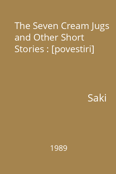 The Seven Cream Jugs and Other Short Stories : [povestiri]