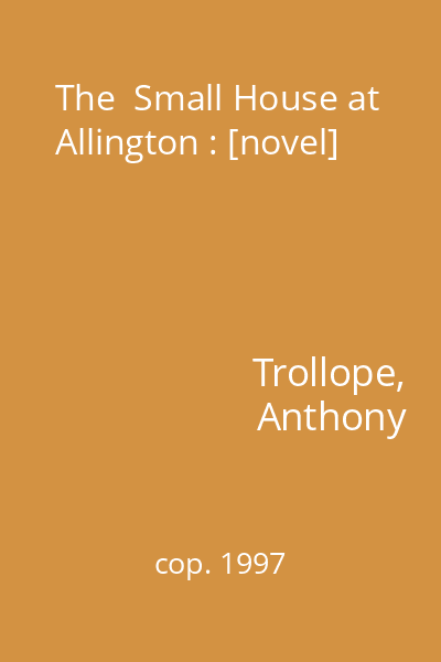 The  Small House at Allington : [novel]