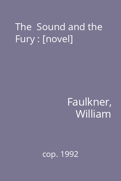 The  Sound and the Fury : [novel]