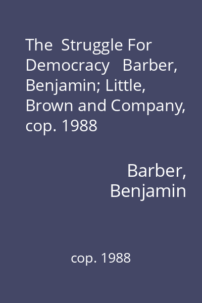 The  Struggle For Democracy   Barber, Benjamin; Little, Brown and Company, cop. 1988
