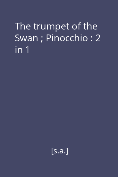 The trumpet of the Swan ; Pinocchio : 2 in 1